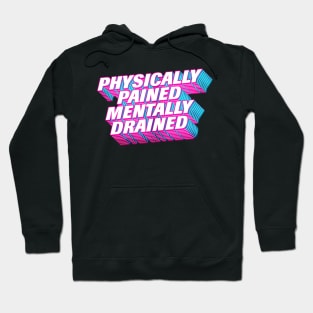 ⛥ Physically Pained - Mentally Drained ⛥ Hoodie